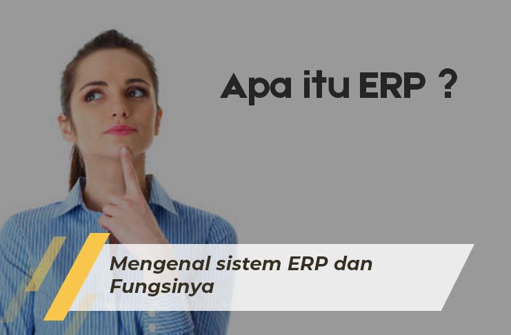 SAP Business One Indonesia Bandung, Absensi Sales Tracking, Erp, RC Electronic, CV, Mengenal sistem ERP dan Fungsinya