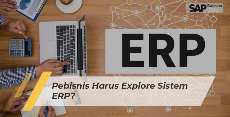 SAP Business One Indonesia Bandung, Absensi Sales Tracking, Erp, RC Electronic, CV, Pebisnis Harus Explore Sistem ERP?